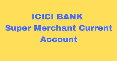 icici bank super merchant current account