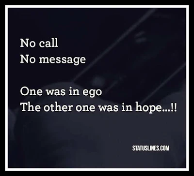 No call no message one was in ego the other one was in hope.