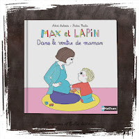 Max et Lapin,dans le ventre de maman, d'Astrid Desbordes et Pauline Martin (Editions Nathan, 2018), livre pour enfant sur la grossesse, l'arrivée d'un bébé, la fratrie