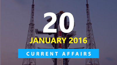 Current Affairs 20 January 2016