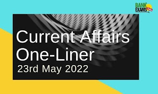 Current Affairs One-Liner: 23rd May 2022