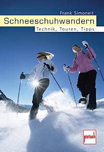 Schneeschuhwandern: Technik, Touren, Tipps