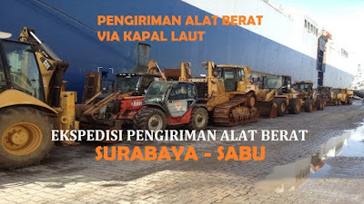 JASA EKSPEDISI PENGIRIMAN ALAT BERAT JASA EKSPEDISI | EXPEDISI PENGANGKUTAN DAN PENGIRIMAN | JASA ANGKUT DAN KIRIM CARGO ALAT BERAT SURABAYA KE SABU MURAH