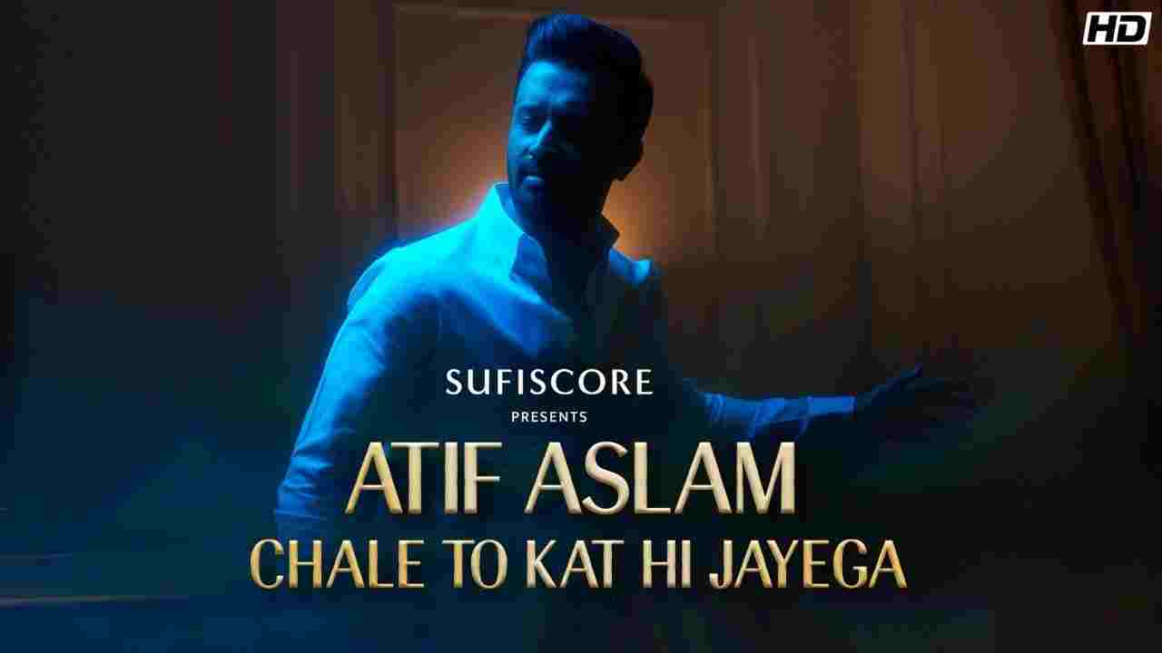 चले तोकट ही जायेगा Chale to kat hi jayega lyrics in Hindi Atif Aslam Hindi Song