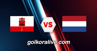 مشاهدة مباراة هولندا وجبل طارق بث مباشر كورة لايف koora live اليوم الموافق 27-03-2023 في تصفيات بطولة يورو 2024