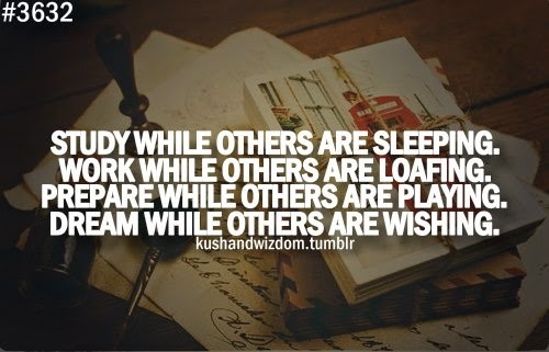 STUDY WHILE OTHERS ARE SLEEPING. WORK WHILE OTHERS ARE 
