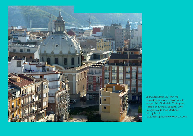 Labrujulazulfoto. 2011/04/05. Imagen 01. La ciudad se mueve como la vida. Ciudad de Cartagena, Región de Murcia, España, 2011 Fotografías de Inés Martínez "labrujulazul". En https://labrujulazulfoto.blogspot.com