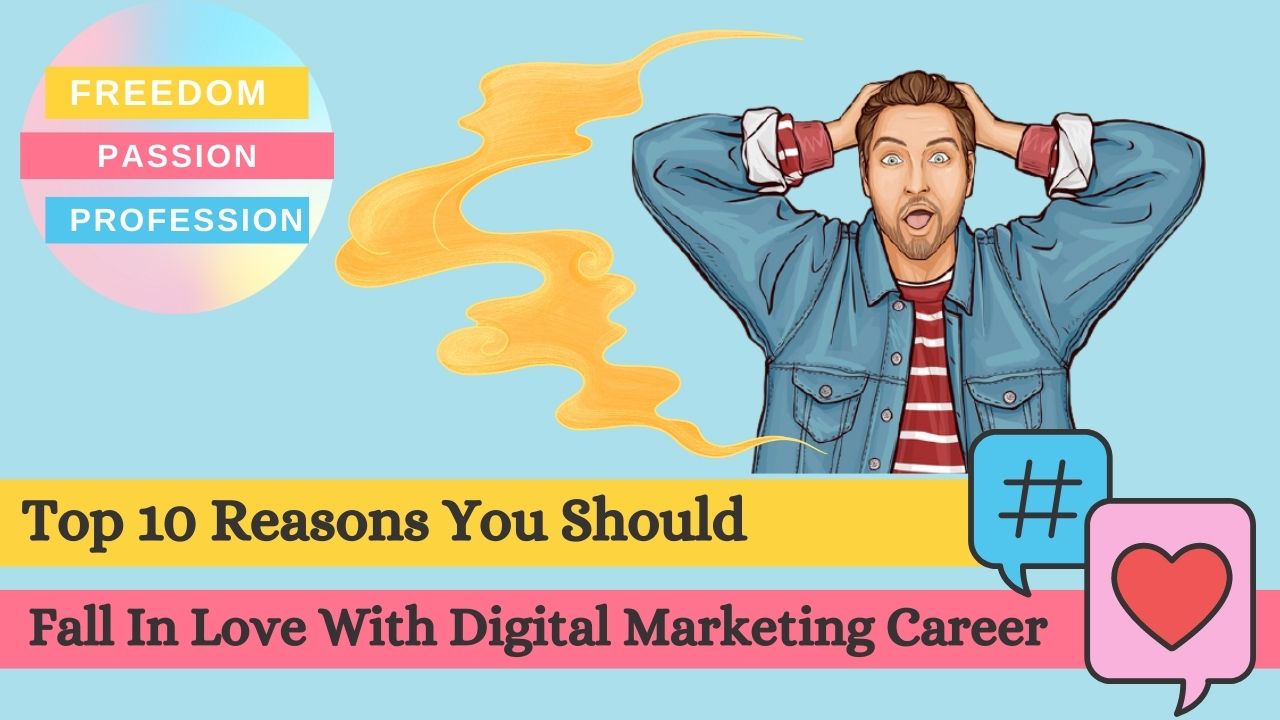 Top 10 Reasons You Should Fall In Love With Digital Marketing Career