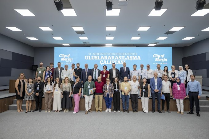 MERSİN’İ DÜNYA BİLSİN DİYE; ‘ULUSLARARASILAŞMA ÇALIŞTAYI’