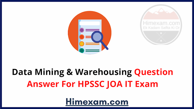 Data Mining & Warehousing Question Answer For HPSSC JOA IT Exam