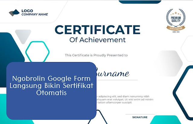 Ngobrolin Google Form: Langsung Bikin Sertifikat Otomatis