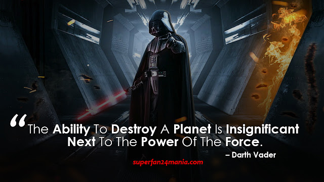 “The ability to destroy a planet is insignificant next to the power of the Force.”