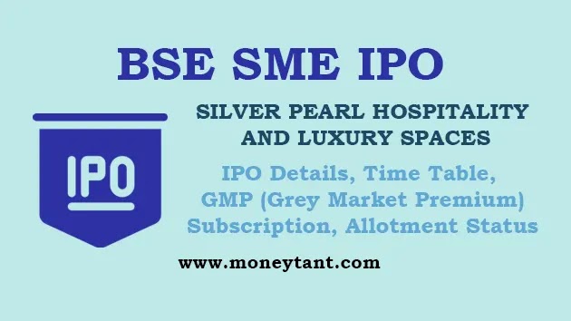 silver pearl hospitality and luxury spaces limited ipo, silver pearl hospitality and luxury spaces limited ipo details, silver pearl hospitality and luxury spaces limited ipo time table, silver pearl hospitality and luxury spaces limited ipo gmp, silver pearl hospitality and luxury spaces limited ipo grey market premium, silver pearl hospitality and luxury spaces limited ipo subscription, silver pearl hospitality and luxury spaces limited ipo allotment status