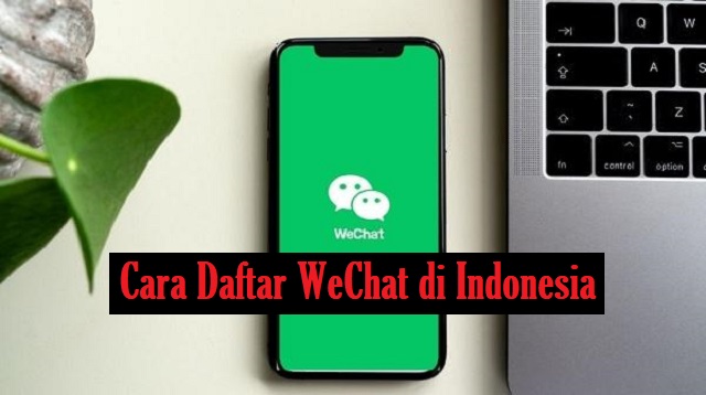 Cara Daftar WeChat di Indonesia