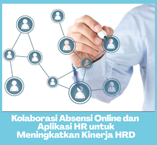 Kolaborasi Absensi Online dan Aplikasi HR untuk Meningkatkan Kinerja HRD