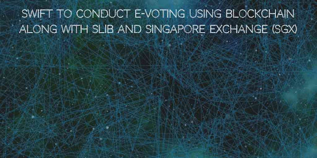 SWIFT to conduct e-Voting using Blockchain technology along with SLIB and the Singapore Exchange (SGX)