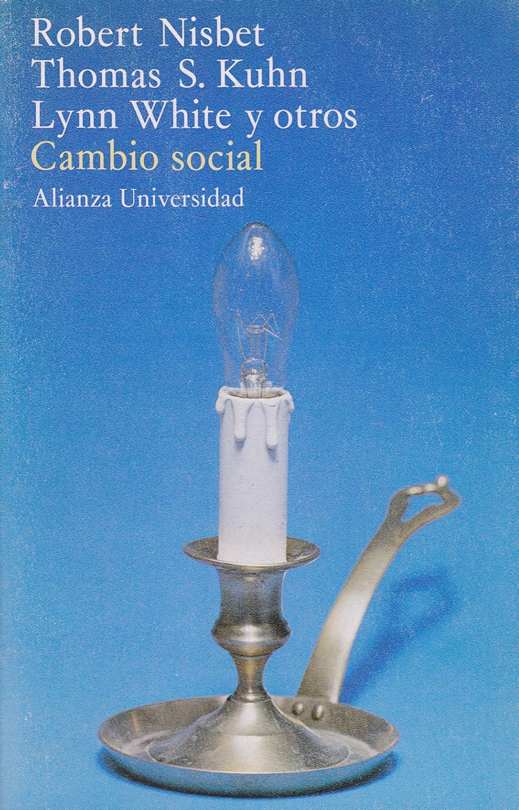 Tomado de Nisbet, R., Kuhn, T; White, L., y otros. Cambio social. Alianza Universidad, Madrid 1988 (1972), pp. 12-13. Introducción: El problema del cambio social.