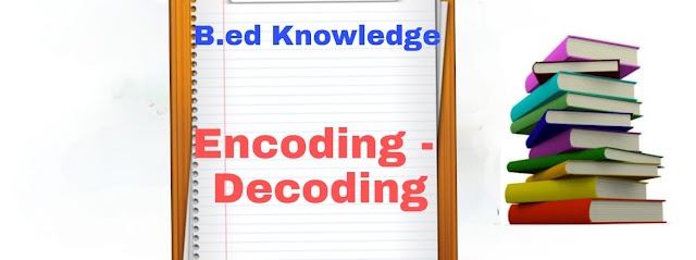 What is Encoding and Decoding ? || B.ed Knowledge