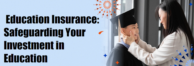 Education Insurance: Safeguarding Your Investment in Education