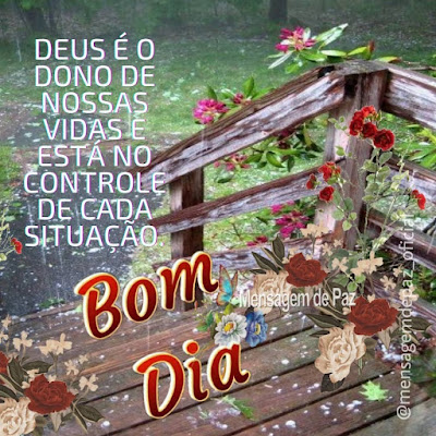 Deus é o dono de nossas vidas e está no controle de cada situação. Bom Dia!