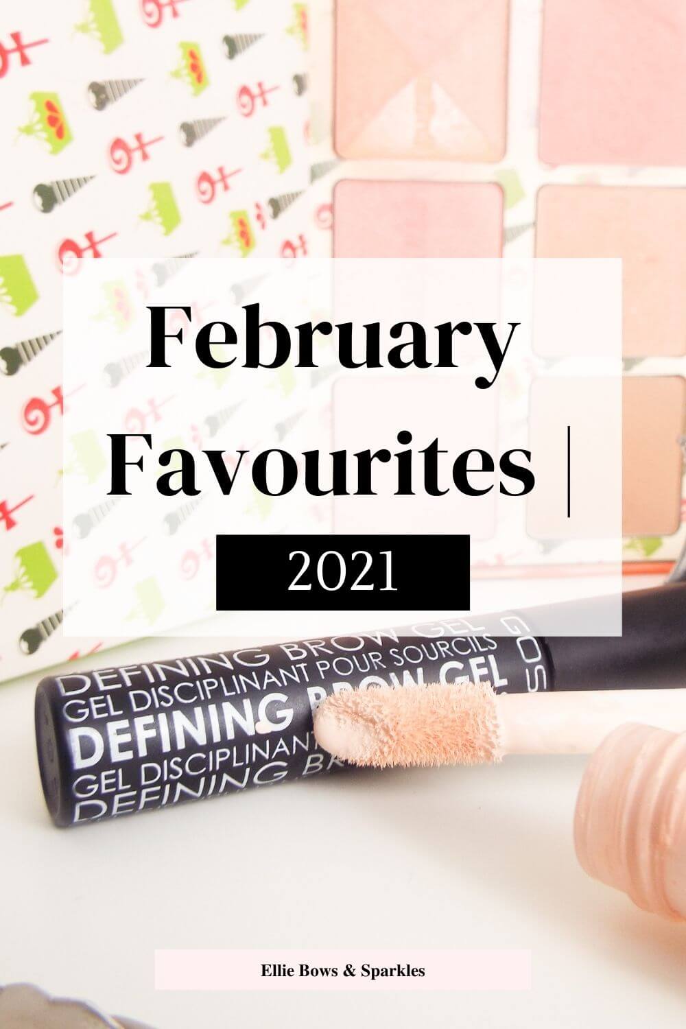 Pinterest pin featuring large picture of blush palette, eyebrow gel and concealer in background, with white translucent title card and bold font, reading February Favourites 2021.