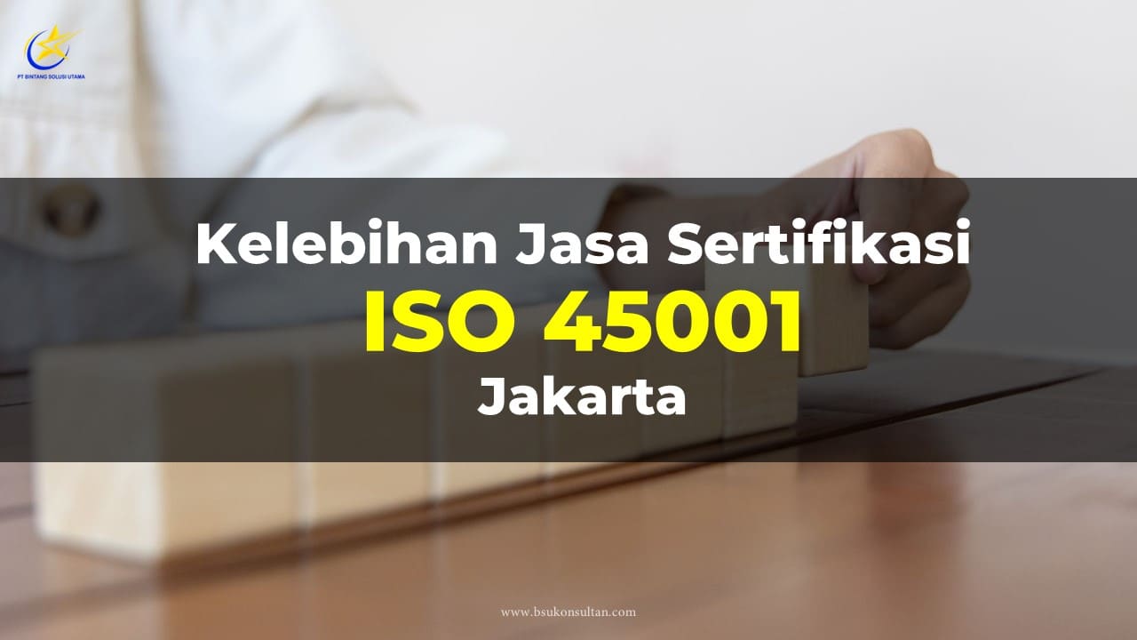 Kelebihan Jasa Sertifikasi ISO 45001