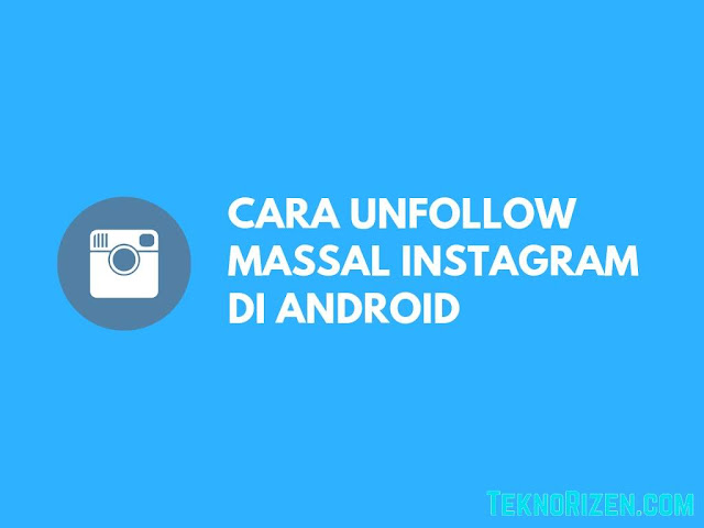 Cara Unfollow Instagram Secara Massal di Android