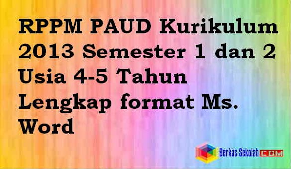 Rppm Paud Kurikulum 2013 Semester 1 Dan 2 Usia 4-5 Tahun Lengkap Format
Ms. Word