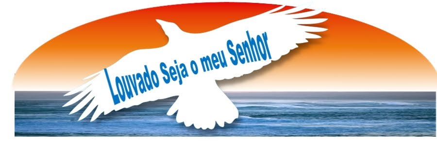 LOUVADO SEJA MEU SENHOR!