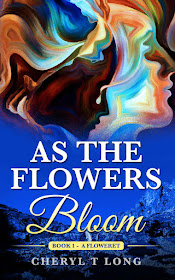 As the Flowers Bloom by Cheryl T. Long