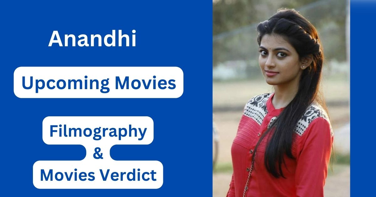 Anandhi Upcoming Movies, Filmography, Hit or Flop List