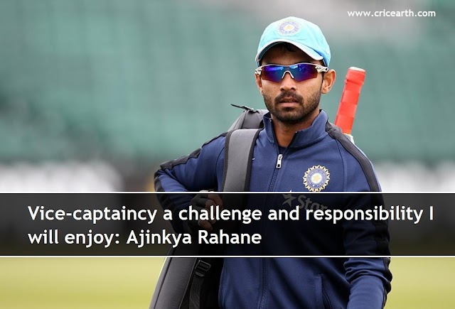 Vice-captaincy a challenge and responsibility I will enjoy: Ajinkya Rahane