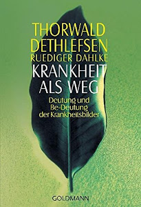 Krankheit als Weg: Deutung und Be-Deutung der Krankheitsbilder