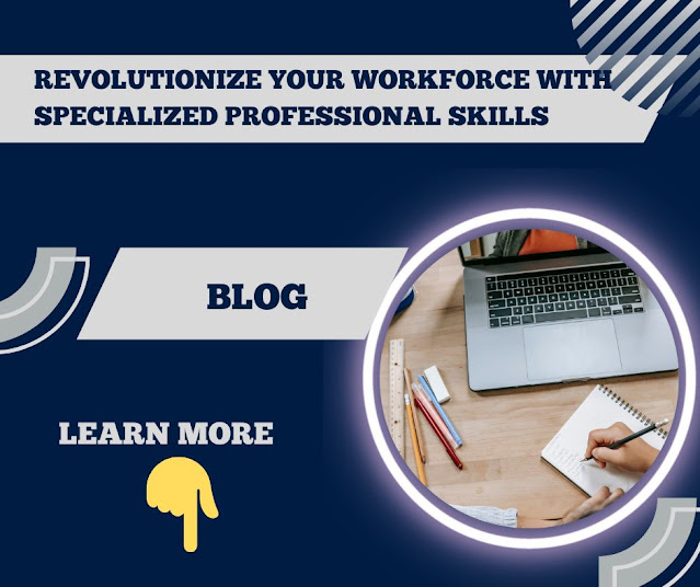 Revolutionize Your Workforce With Specialized Professional Skills