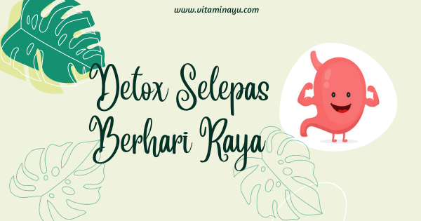 Detox Selepas Berhari Raya - Pengedar Shaklee Klang Readystock