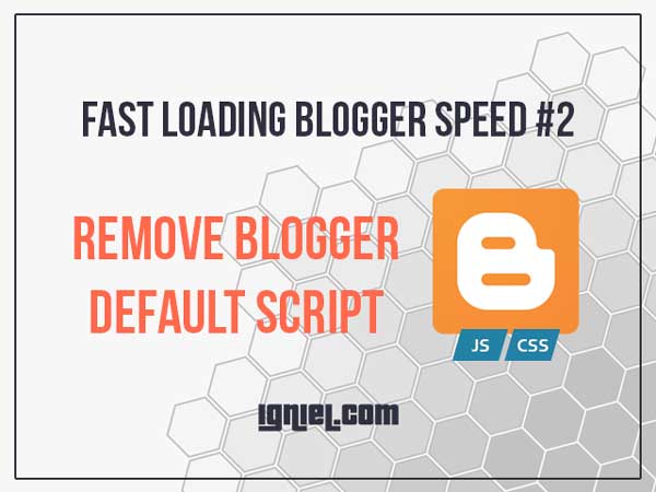 Mempercepat Loading Blog dengan Menghapus Script Bawaan Blogspot