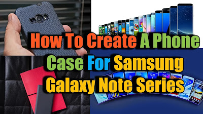 Create A Phone Case For Samsung Galaxy Note Series