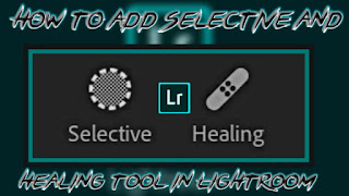 How to Add Selective and Healing Tool in Lightroom || Secret & Hidden Tool Add in Lightroom Premium