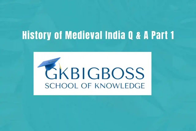मध्यकालीन भारत का इतिहास प्रश्न उत्तर भाग 1 (History of Medieval India Question Answer Part 1)