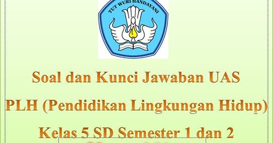 Download Soal Dan Kunci Jawaban Uas Plh Kelas  Soal Uas Plh Kelas 1 Semester 1 Kurikulum 2013