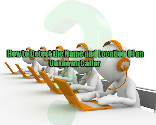 How to Detect the Name and Location Of an Unknown Caller 
