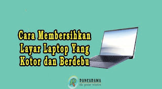 3 Cara Membersihkan Layar Laptop Yang Kotor