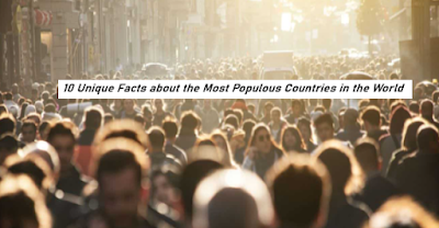 10 Unique Facts about the Most Populous Countries in the World