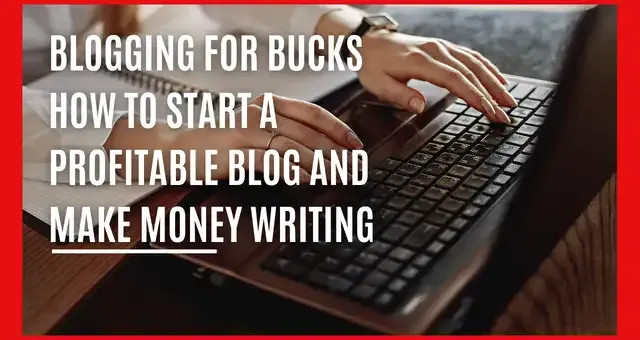 Blogging for Bucks How to Start a Profitable Blog and Make Money Writing