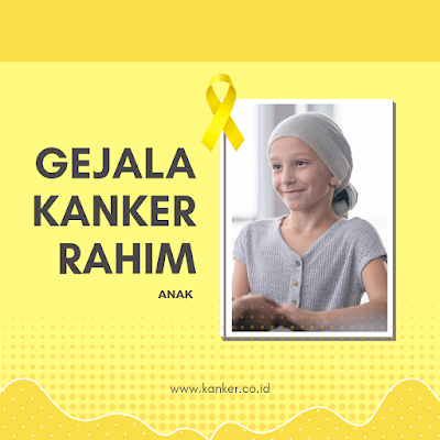 Gejala Kanker Rahim Anak