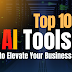 The Future of Work: Top 10 AI Tools to Elevate Your Business