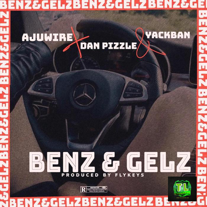 AjuWire-Benz-Gelz-Ft-Dan-Pizzle-Yack-Ban-prod-by-fly-keys-mp3-download-Teelamford