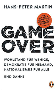 Game Over: Wohlstand für wenige, Demokratie für niemand, Nationalismus für alle – und dann?