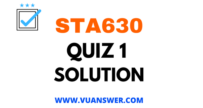 STA630 Quiz 1 2022 Solved