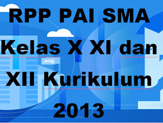 RPP PAI SMA Kelas X XI dan XII Kurikulum 2013 Semester 1 dan 2